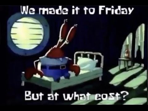 Featured image of post We Made It To Friday But At What Cost Mr Krabs